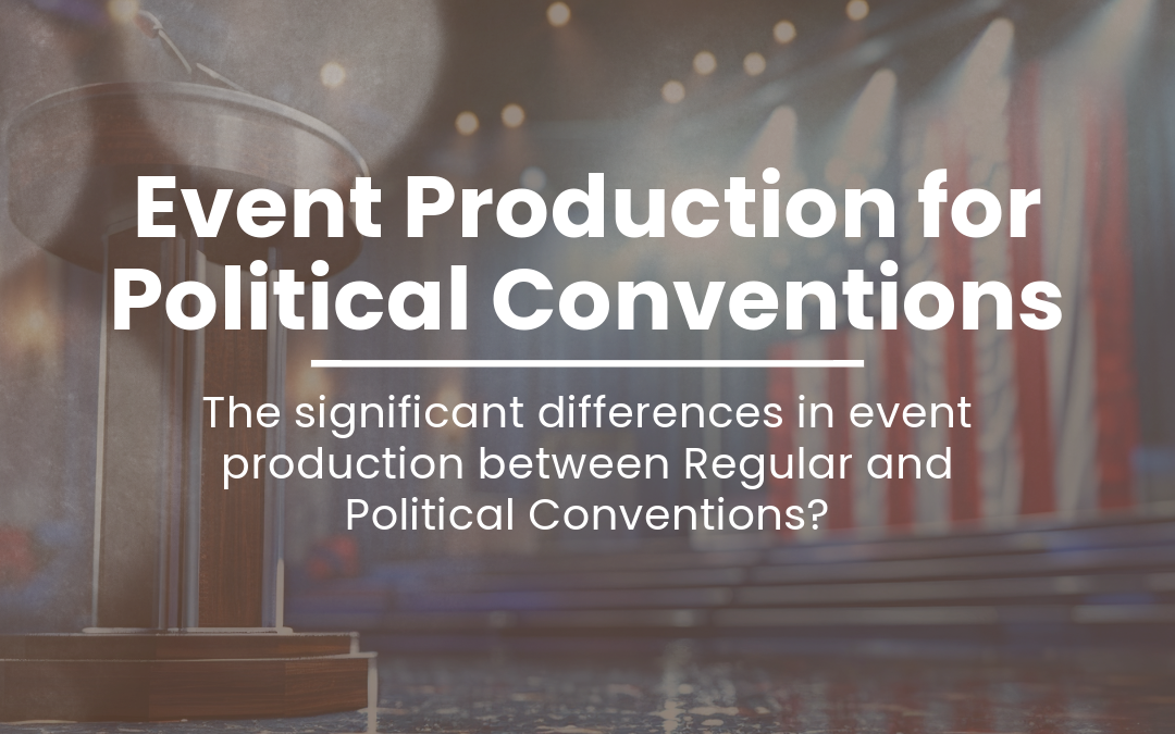 Graphic with text that says 'Event Production for Political Conventions: There are some significant differences in event production between regular conventions and political conventions.'